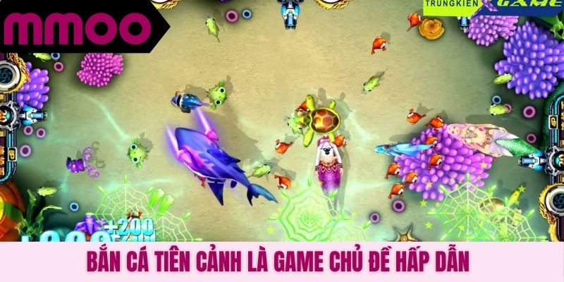 Bắn cá Tiên Cảnh là game chủ đề hấp dẫn
