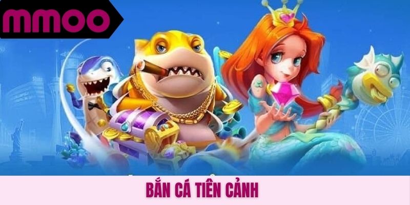 Bắn cá Tiên Cảnh