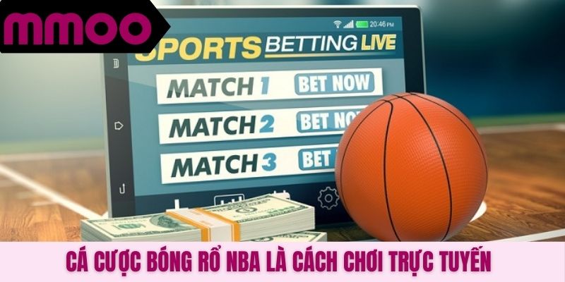 Cá cược bóng rổ NBA là cách chơi trực tuyến