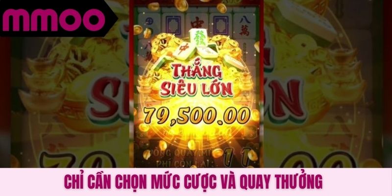 Chỉ cần chọn mức cược và quay thưởng