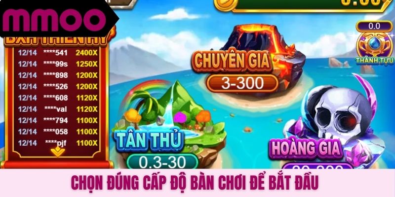 Chọn đúng cấp độ bàn chơi để bắt đầu