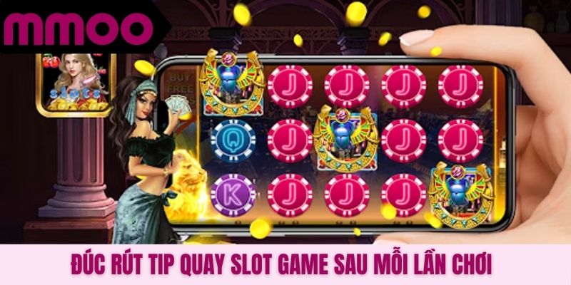 Đúc rút tip quay slot game sau mỗi lần chơi