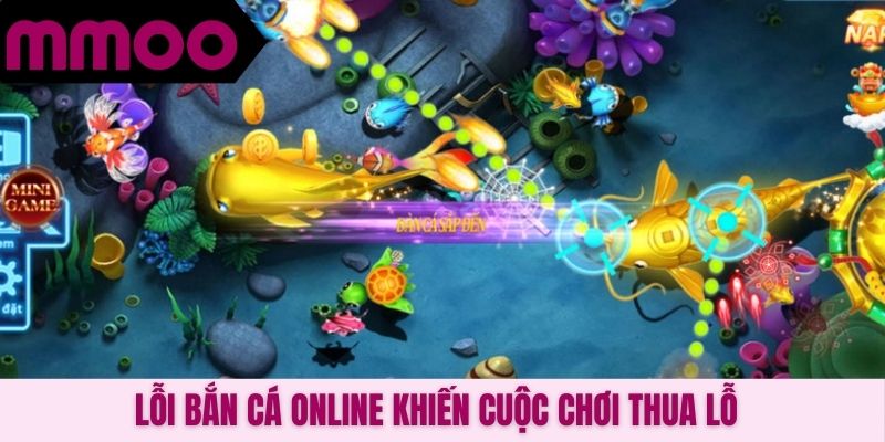 Lỗi bắn cá online khiến cuộc chơi thua lỗ