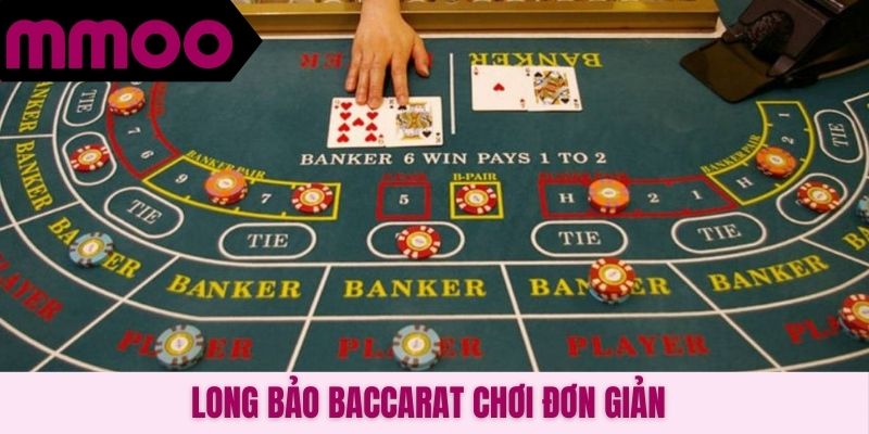 Long Bảo Baccarat chơi đơn giản