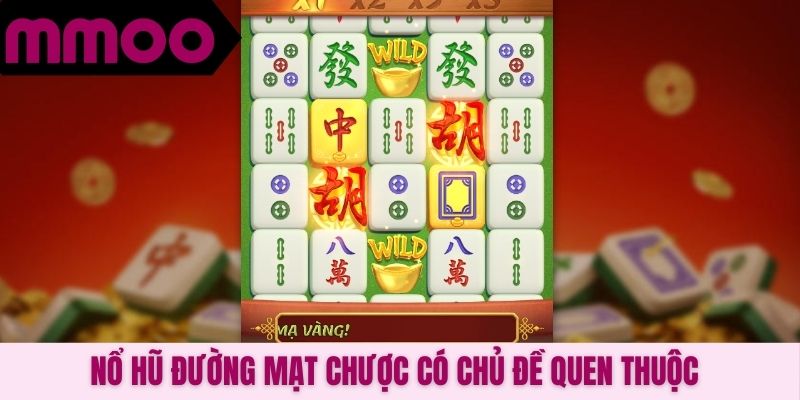 Nổ hũ Đường Mạt Chược có chủ đề quen thuộc