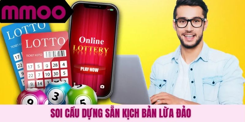 Soi cầu dựng sẵn kịch bản lừa đảo