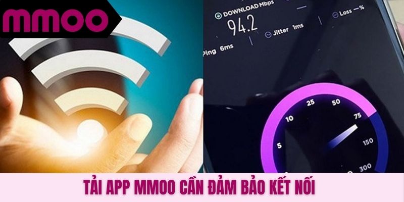 Tải app MMOO cần đảm bảo kết nối