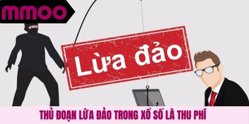 Thủ đoạn lừa đảo trong xổ số là thu phí